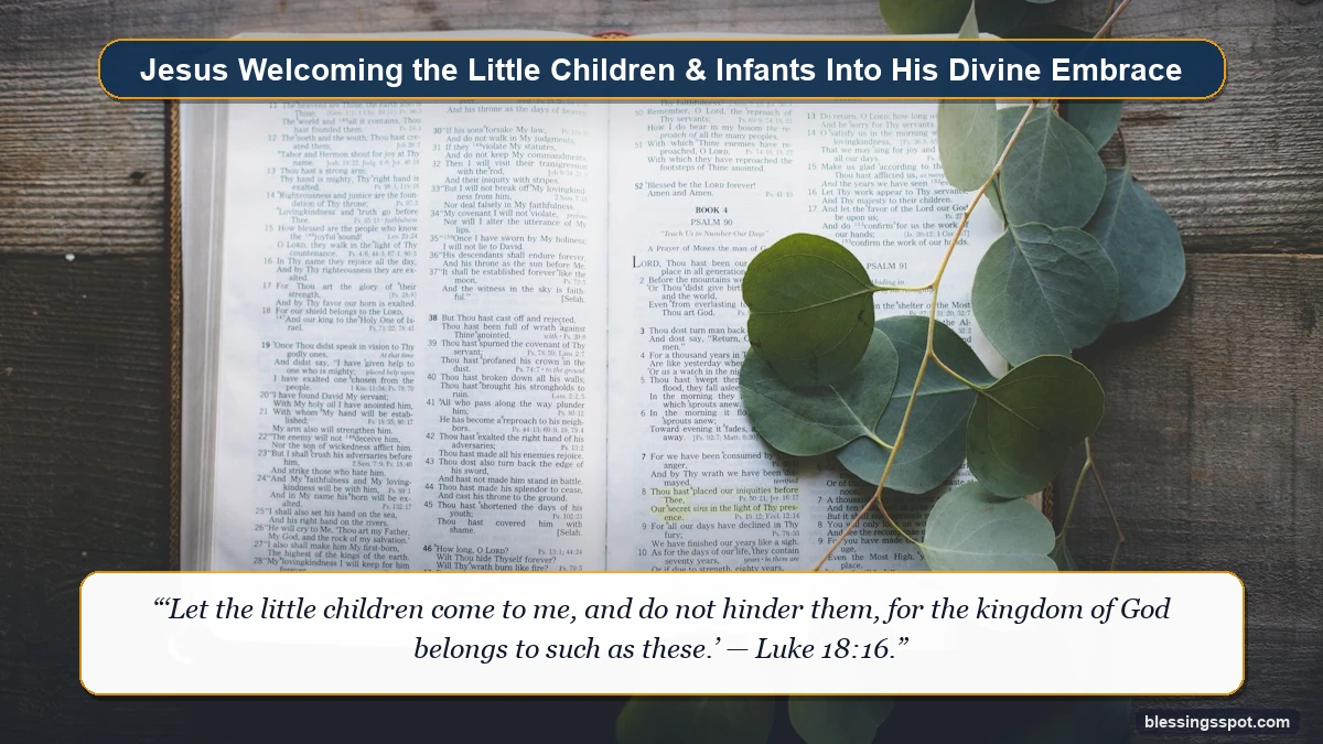 An open Holy Bible with fresh eucalyptus leaves on a wooden table reflecting Jesus Christ welcoming newborn babies into His embrace.